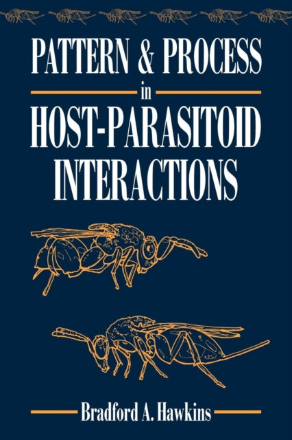 Book cover of: Pattern and Process in Host-Parasitoid Interactions. By: Bradford A. Hawkins