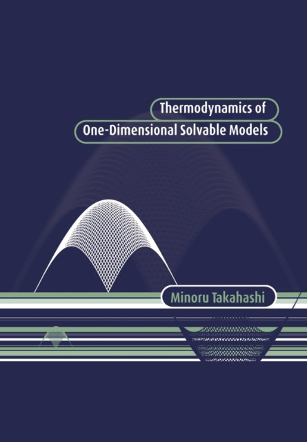 Book cover of: Thermodynamics of One-Dimensional Solvable Models. By: Minoru Takahashi