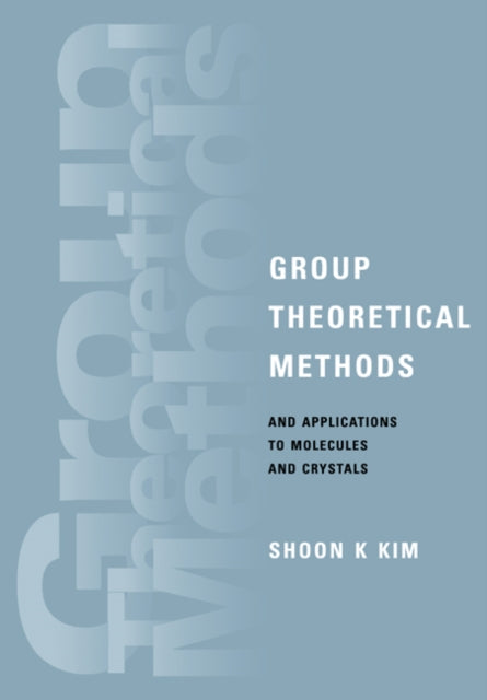 Book cover of: Group Theoretical Methods and Applications to Molecules and Crystals. By: Shoon K. Kim