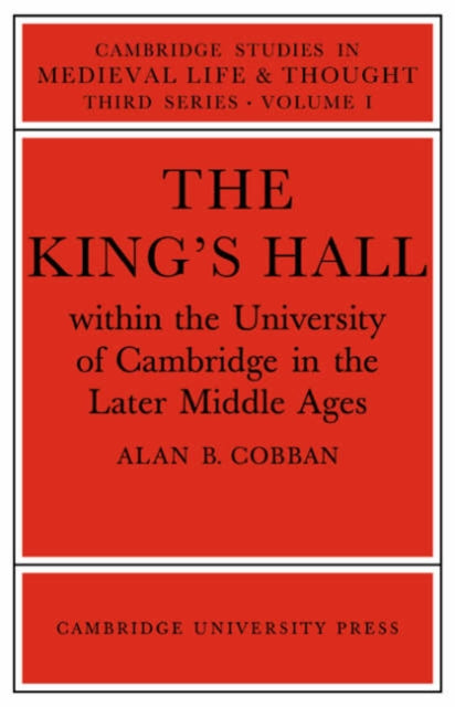 The King's Hall Within the University of Cambridge in the Later Middle Ages