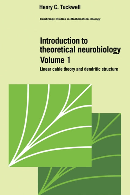 Book cover of: Introduction to Theoretical Neurobiology: Volume 1, Linear Cable Theory and Dendritic Structure. By: Henry C. Tuckwell