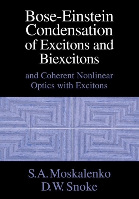 Book cover of: Bose-Einstein Condensation of Excitons and Biexcitons. By: S. A. Moskalenko