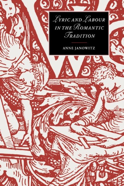 Book cover of: Lyric and Labour in the Romantic Tradition. By: Anne Janowitz