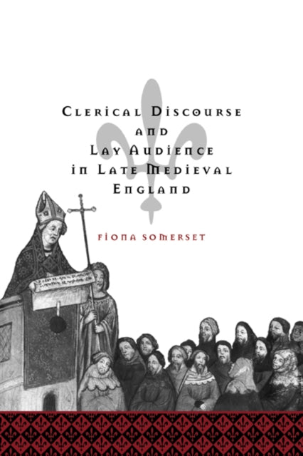 Book cover of: Clerical Discourse and Lay Audience in Late Medieval England. By: Fiona Somerset