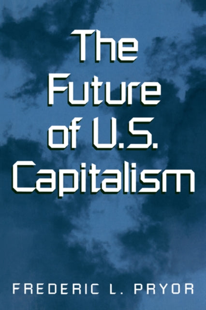 Book cover of: Future of U.S. Capitalism. By: Pryor, Frederic L.