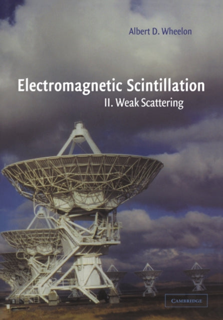 Book cover of: Electromagnetic Scintillation: Volume 2, Weak Scattering. By: Albert D. Wheelon