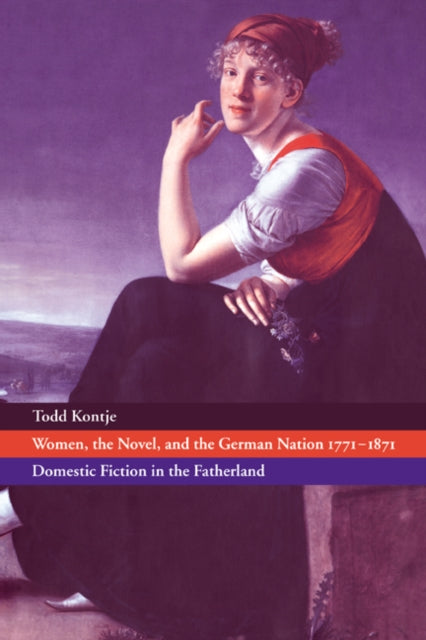 Book cover of: Women, the Novel, and the German Nation 1771–1871. By: Todd Kontje