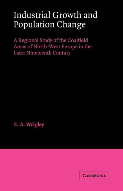 Book cover of: Industrial Growth and Population Change. By: Edward Anthony Wrigley