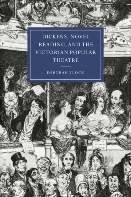 Book cover of: Dickens, Novel Reading, and the Victorian Popular Theatre. By: Deborah Vlock