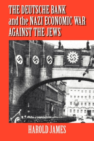 The Deutsche Bank and the Nazi Economic War against the Jews