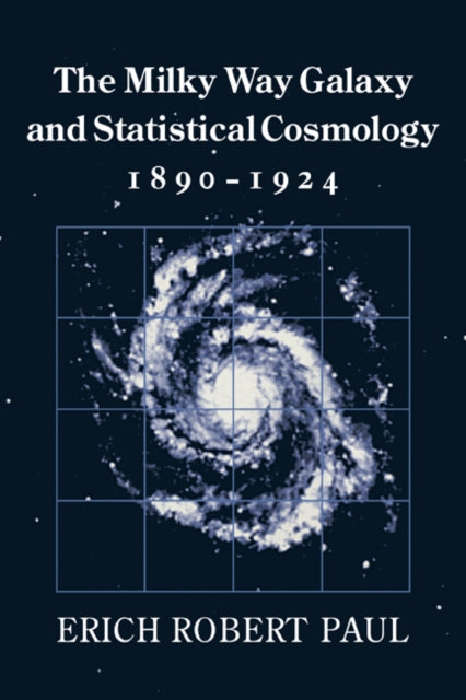Book cover of: Milky Way Galaxy and Statistical Cosmology, 1890–1924. By: Erich Robert Paul
