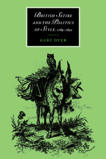 Book cover of: British Satire and the Politics of Style, 1789–1832. By: Gary Dyer