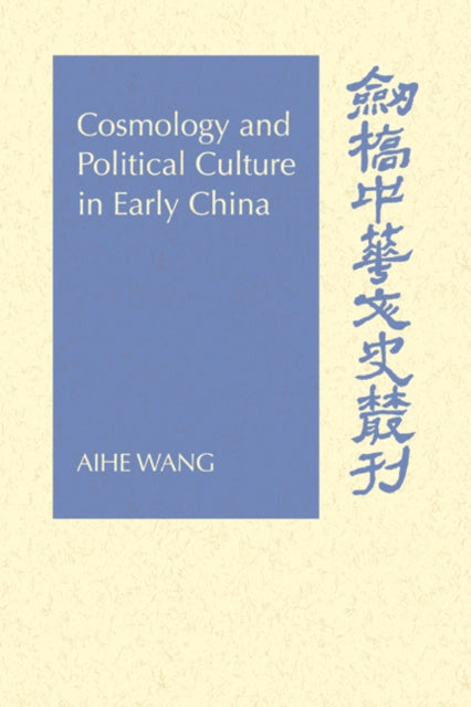 Book cover of: Cosmology and Political Culture in Early China. By: Aihe Wang