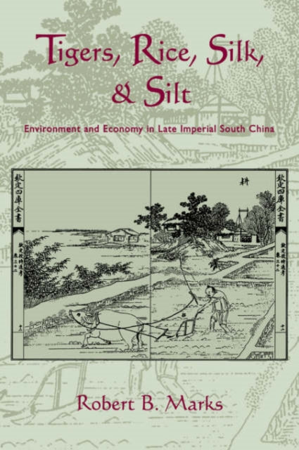 Book cover of: Tigers, Rice, Silk, and Silt. By: Robert Marks