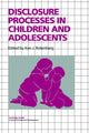 Book cover of: Disclosure Processes in Children and Adolescents. By: Ken J. Rotenberg