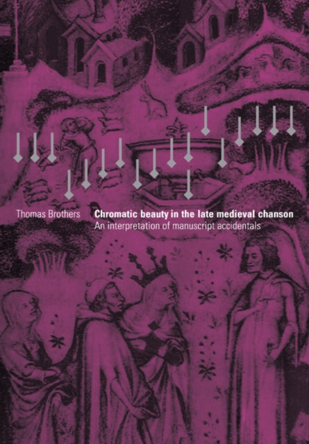 Book cover of: Chromatic Beauty in the Late Medieval Chanson. By: Thomas Brothers
