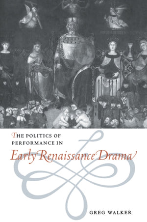 Politics of Performance in Early Renaissance Drama