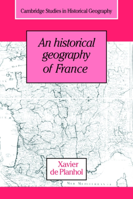 Book cover of: Historical Geography of France. By: Xavier de Planhol
