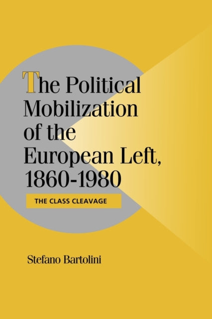 Book cover of: Political Mobilization of the European Left, 1860–1980. By: Stefano Bartolini