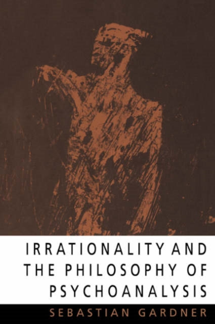 Book cover of: Irrationality and the Philosophy of Psychoanalysis. By: Sebastian Gardner