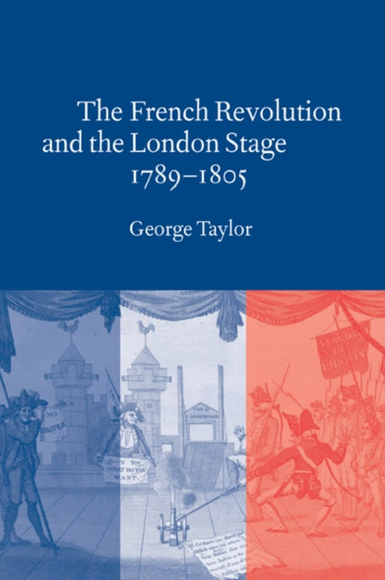 Book cover of: French Revolution and the London Stage, 1789–1805. By: George Taylor