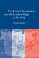 Book cover of: French Revolution and the London Stage, 1789–1805. By: George Taylor