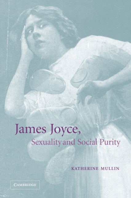 Book cover of: James Joyce, Sexuality and Social Purity. By: Katherine Mullin