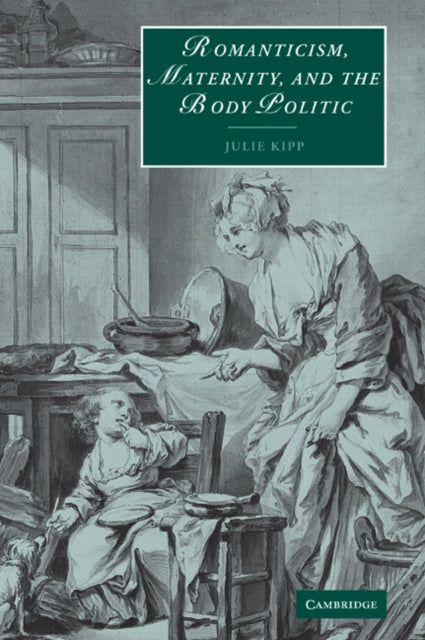 Book cover of: Romanticism, Maternity, and the Body Politic. By: Julie Kipp