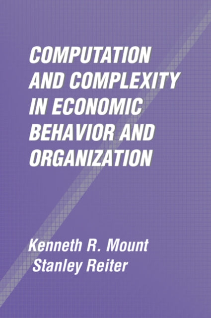 Book cover of: Computation and Complexity in Economic Behavior and Organization. By: Kenneth R. Mount
