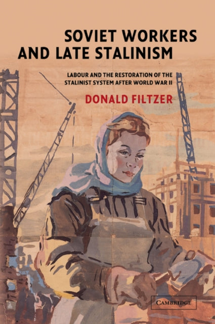 Book cover of: Soviet Workers and Late Stalinism. By: Donald Filtzer