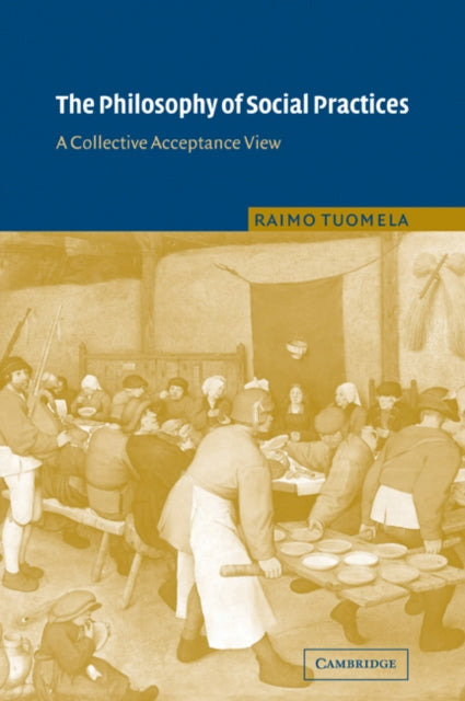 Book cover of: Philosophy of Social Practices. By: Raimo Tuomela