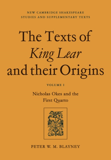 Book cover of: Texts of King Lear and their Origins: Volume 1, Nicholas Okes and the First Quarto. By: Peter W. M. Blayney