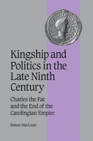 Kingship and Politics in the Late Ninth Century