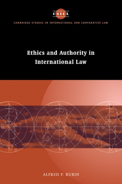 Book cover of: Ethics and Authority in International Law. By: Alfred P. Rubin