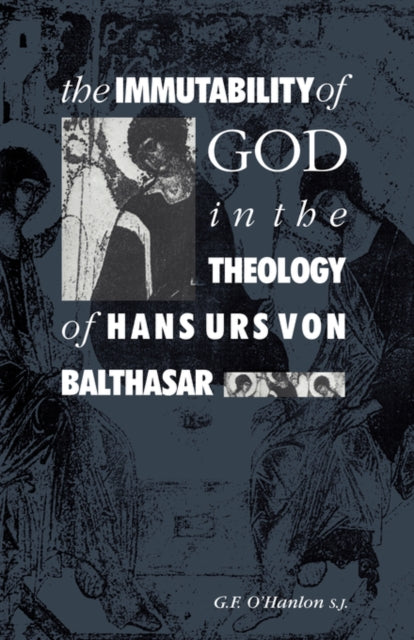Book cover of: Immutability of God in the Theology of Hans Urs von Balthasar. By: Gerard F. O'Hanlon