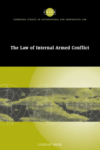 Book cover of: Law of Internal Armed Conflict. By: Lindsay Moir