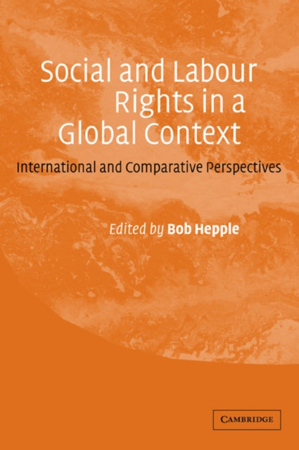 Book cover of: Social and Labour Rights in a Global Context. By: Bob Hepple