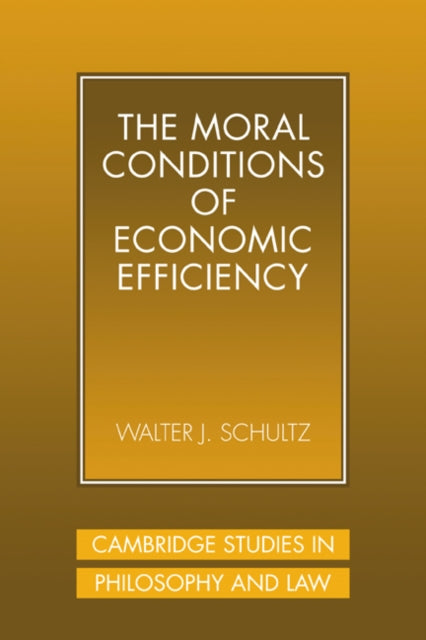 Book cover of: Moral Conditions of Economic Efficiency. By: Walter J. Schultz