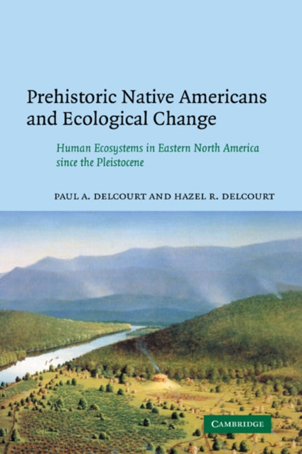 Book cover of: Prehistoric Native Americans and Ecological Change. By: Paul A. Delcourt