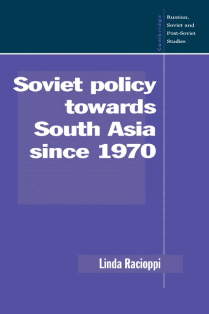 Book cover of: Soviet Policy towards South Asia since 1970. By: Linda Racioppi