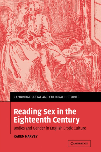 Book cover of: Reading Sex in the Eighteenth Century. By: Karen Harvey