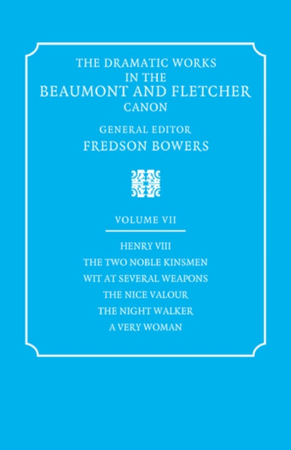 Book cover of: Dramatic Works in the Beaumont and Fletcher Canon: Volume 7, Henry VIII, The Two Noble Kinsmen, Wit at Several Weapons, The Nice Valour, The Night Walker, A Very Woman. By: John Fletcher