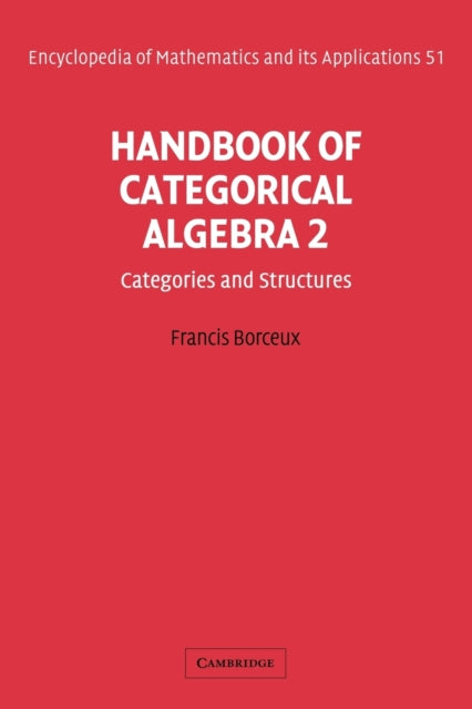 Book cover of: Handbook of Categorical Algebra: Volume 2, Categories and Structures. By: Francis Borceux