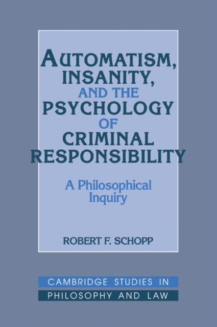 Book cover of: Automatism, Insanity, and the Psychology of Criminal Responsibility. By: Robert F. Schopp