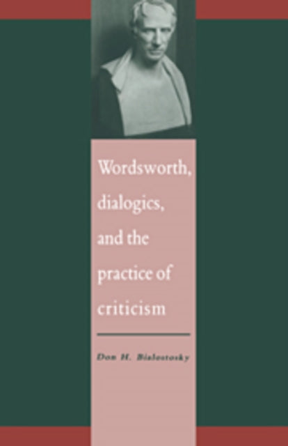Book cover of: Wordsworth, Dialogics and the Practice of Criticism. By: Don H. Bialostosky