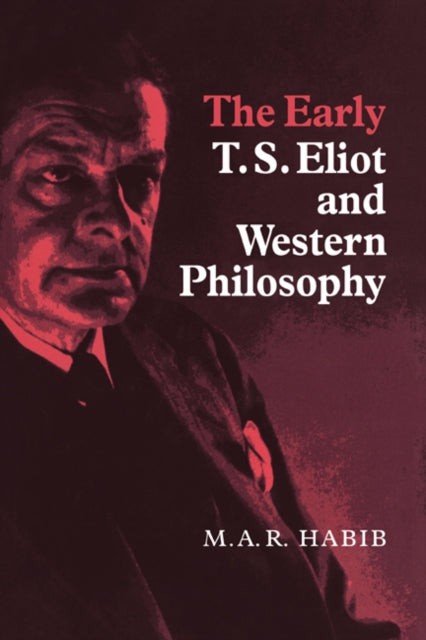 Book cover of: Early T. S. Eliot and Western Philosophy. By: Rafey Habib