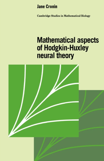 Book cover of: Mathematical Aspects of Hodgkin-Huxley Neural Theory. By: Jane Cronin