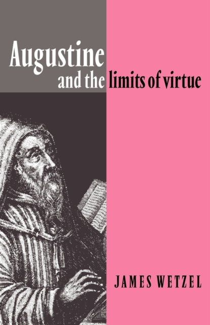 Book cover of: Augustine and the Limits of Virtue. By: James Wetzel