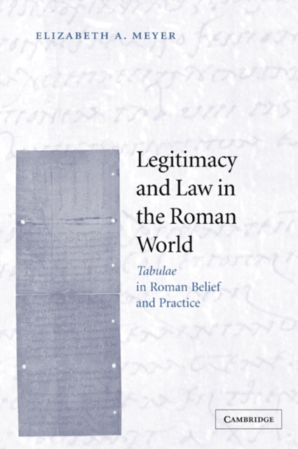 Book cover of: Legitimacy and Law in the Roman World. By: Elizabeth A. Meyer
