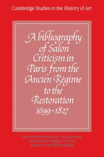 Book cover of: Bibliography of Salon Criticism in Paris from the Ancien Regime to the Restoration, 1699–1827: Volume 1. By: Neil McWilliam